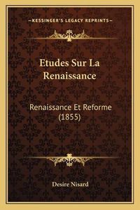 Cover image for Etudes Sur La Renaissance: Renaissance Et Reforme (1855)