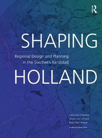 Cover image for Shaping Holland: Regional Design and Planning in the Southern Randstad