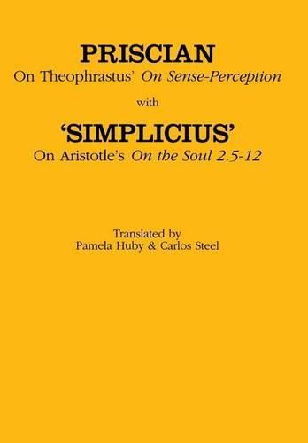 Cover image for Priscian: On Theophrastus   on Sense Perception  with Simplicius: on Aristotle's   on the Sould 2.5 - 2.12