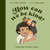 Cover image for How Can We Be Kind?: Wisdom from the Animal Kingdom