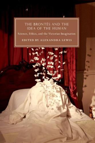 Cover image for The Brontes and the Idea of the Human: Science, Ethics, and the Victorian Imagination