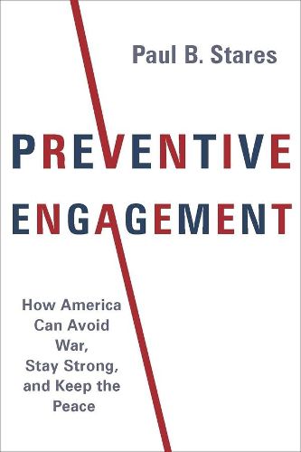 Cover image for Preventive Engagement: How America Can Avoid War, Stay Strong, and Keep the Peace