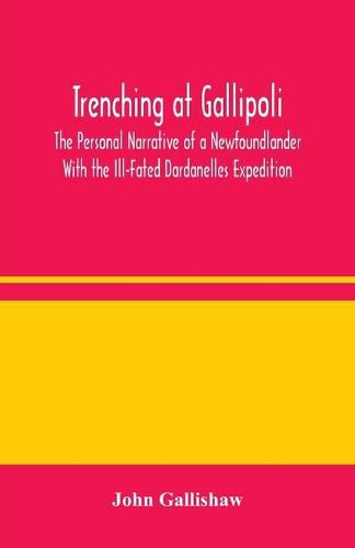 Cover image for Trenching at Gallipoli: The Personal Narrative of a Newfoundlander With the Ill-Fated Dardanelles Expedition