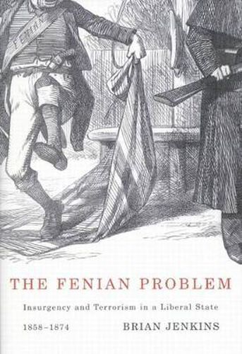 Cover image for The Fenian Problem: Insurgency and Terrorism in a Liberal State, 1858-1874