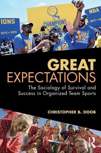 Cover image for Great Expectations: The Sociology of Survival and Success in Organized Team Sports