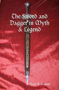 Cover image for The Sword and Dagger in Myth & Legend