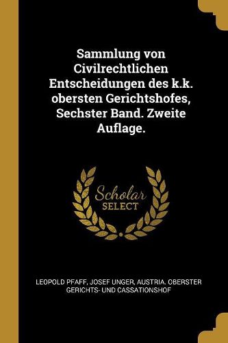Cover image for Sammlung von Civilrechtlichen Entscheidungen des k.k. obersten Gerichtshofes, Sechster Band. Zweite Auflage.