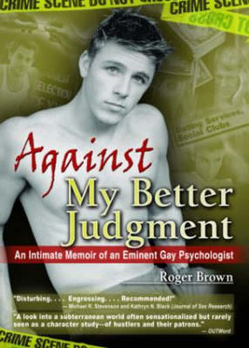 Cover image for Against My Better Judgment: An Intimate Memoir of an Eminent Gay Psychologist