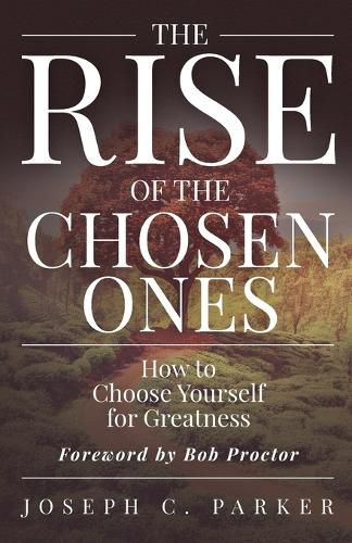 Cover image for The Rise of the Chosen Ones: How to Choose Yourself for Greatness