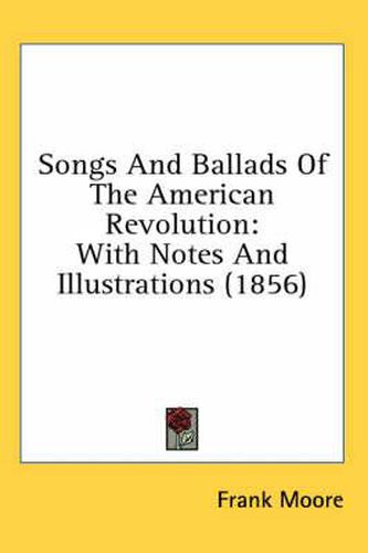 Cover image for Songs And Ballads Of The American Revolution: With Notes And Illustrations (1856)