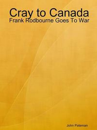 Cover image for Cray to Canada: Frank Rodbourne Goes To War