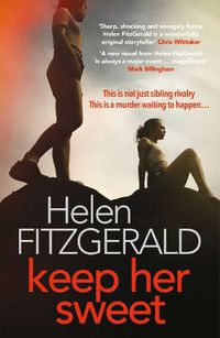 Cover image for Keep Her Sweet: The tense, shocking, wickedly funny new psychological thriller from the author of The Cry