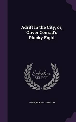 Cover image for Adrift in the City, Or, Oliver Conrad's Plucky Fight