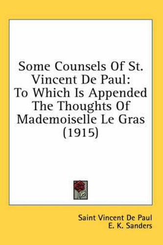 Some Counsels of St. Vincent de Paul: To Which Is Appended the Thoughts of Mademoiselle Le Gras (1915)