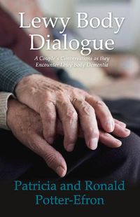 Cover image for Lewy Body Dialogue: A Couple's Conversations as they Encounter Lewy Body Dementia