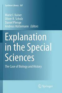 Cover image for Explanation in the Special Sciences: The Case of Biology and History