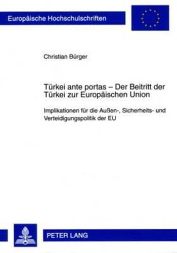 Cover image for Tuerkei Ante Portas - Der Beitritt Der Tuerkei Zur Europaeischen Union: Implikationen Fuer Die Aussen-, Sicherheits- Und Verteidigungspolitik Der Eu