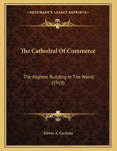 Cover image for The Cathedral of Commerce: The Highest Building in the World (1918)