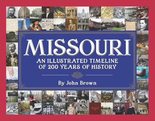 Cover image for Missouri: An Illustrated Timeline 200 Years of Heroes and Rogues, Heartbreak and Triumph