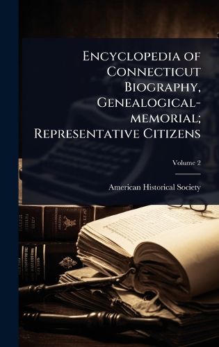 Cover image for Encyclopedia of Connecticut Biography, Genealogical-memorial; Representative Citizens
