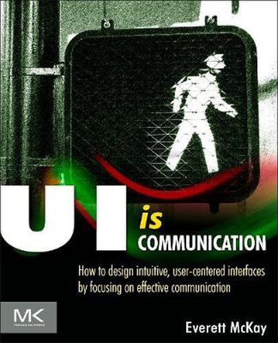 Cover image for UI is Communication: How to Design Intuitive, User Centered Interfaces by Focusing on Effective Communication