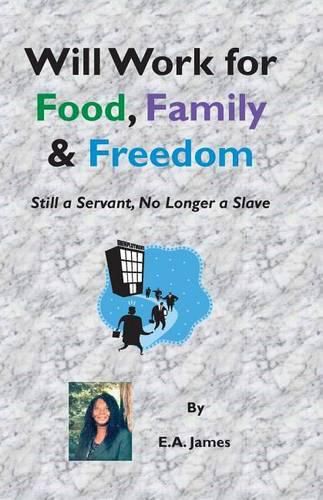 Cover image for Will Work for Food, Family, and Freedom: Still A Servant, No Longer A Slave