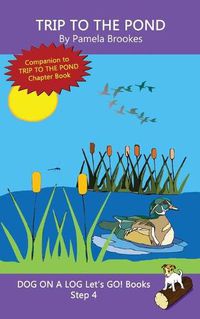 Cover image for Trip To The Pond: Sound-Out Phonics Books Help Developing Readers, including Students with Dyslexia, Learn to Read (Step 4 in a Systematic Series of Decodable Books)