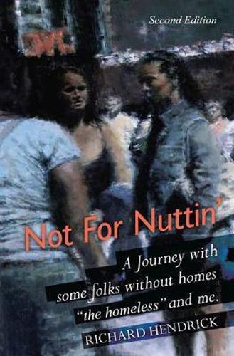 Cover image for Not For Nuttin': A Journey with some folks without homes  the homeless  and me.