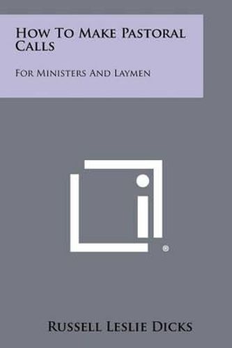 How to Make Pastoral Calls: For Ministers and Laymen