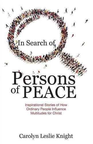 Cover image for In Search of Persons of Peace: Inspirational Stories of How Ordinary People Influence Multitudes for Christ