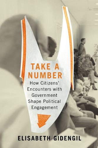 Cover image for Take a Number: How Citizens' Encounters with Government Shape Political Engagement
