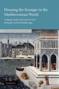 Cover image for Housing the Stranger in the Mediterranean World: Lodging, Trade, and Travel in Late Antiquity and the Middle Ages