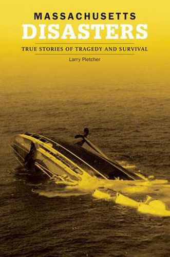 Massachusetts Disasters: True Stories Of Tragedy And Survival