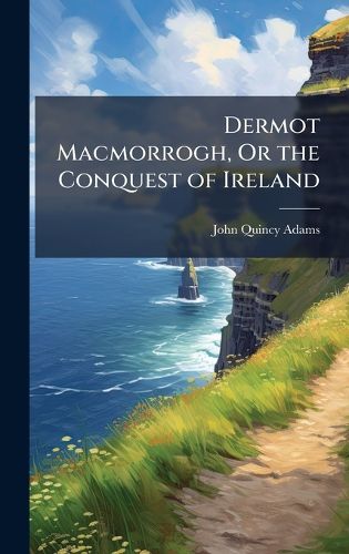 Cover image for Dermot Macmorrogh, Or the Conquest of Ireland