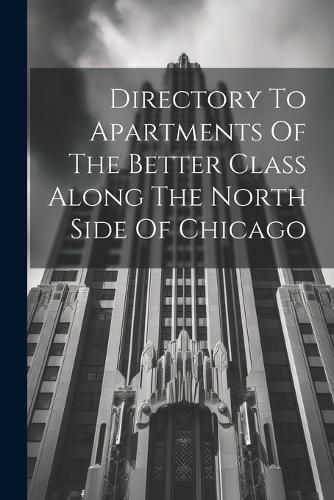 Directory To Apartments Of The Better Class Along The North Side Of Chicago