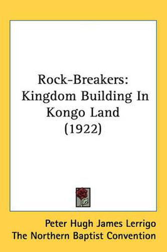 Cover image for Rock-Breakers: Kingdom Building in Kongo Land (1922)