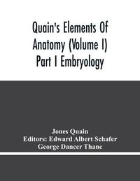 Cover image for Quain'S Elements Of Anatomy (Volume I) Part I Embryology