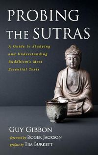 Cover image for Probing the Sutras: A Guide to Studying and Understanding Buddhism's Most Essential Texts