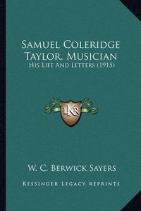 Cover image for Samuel Coleridge Taylor, Musician: His Life and Letters (1915)