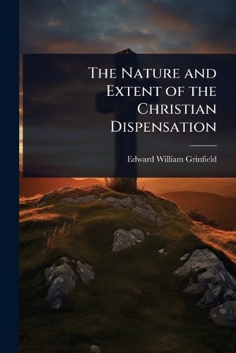 Cover image for The Nature and Extent of the Christian Dispensation