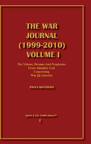 Cover image for The War Journal (1999-2010) Volume I The Visions Dreams and Prophecies from Almighty God Concerning War IN America