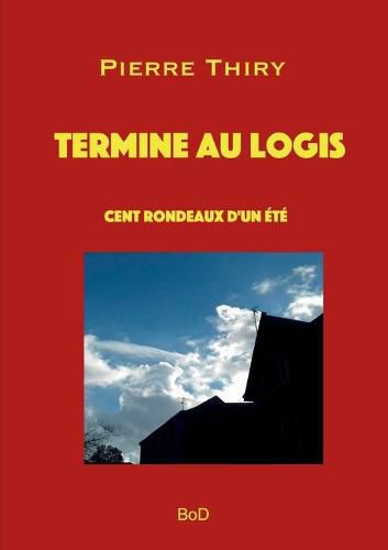 Cover image for Termine au logis: Cent rondeaux d'un ete