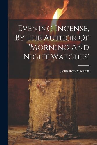 Evening Incense, By The Author Of 'morning And Night Watches'