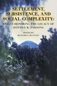 Cover image for Settlement, Subsistence, and Social Complexity: Essays Honoring the Legacy of Jeffrey R. Parsons