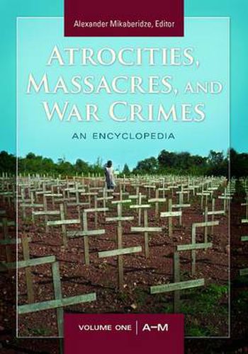 Atrocities, Massacres, and War Crimes [2 volumes]: An Encyclopedia