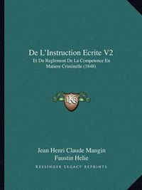 Cover image for de L'Instruction Ecrite V2: Et Du Reglement de La Competence En Matiere Criminelle (1848)