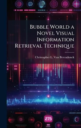 Cover image for Bubble World a Novel Visual Information Retrieval Technique