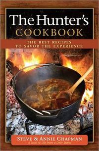 Cover image for The Hunter's Cookbook: The Best Recipes to Savor the Experience