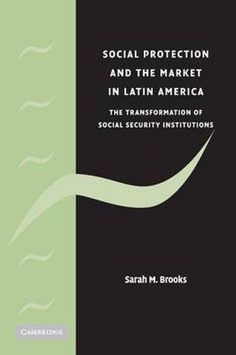 Cover image for Social Protection and the Market in Latin America: The Transformation of Social Security Institutions