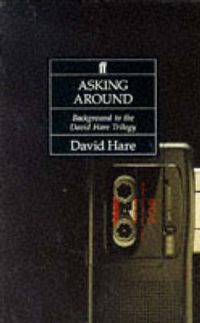 Cover image for Asking Around: Background to the David Hare Trilogy